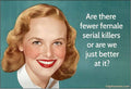 MAGNET: Are there fewer female serial killers or are we